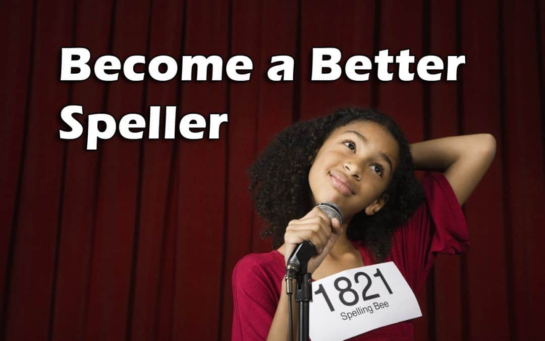 Fear Not: You Can Become a Better Speller!