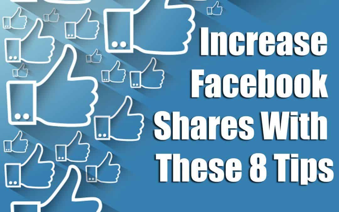 Increase Facebook Shares With These 8 Tips