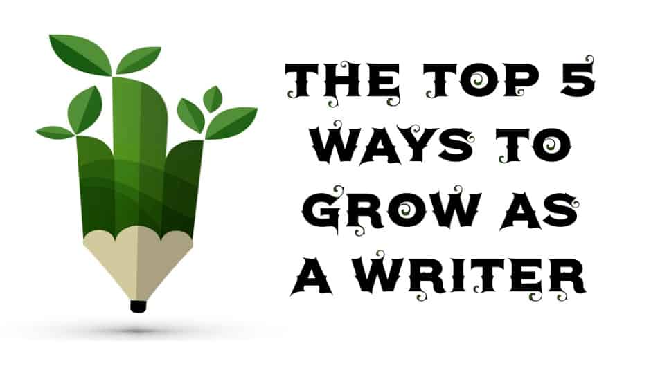 The Top 5 Ways To Grow As a Writer