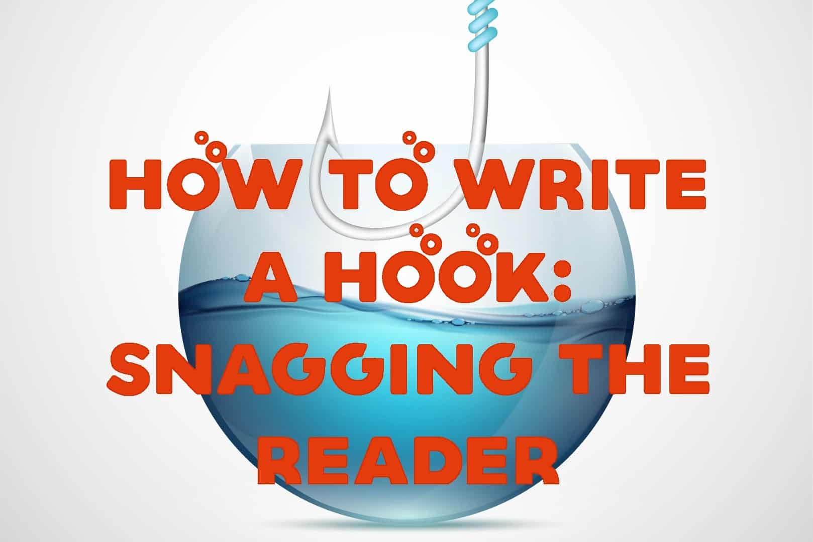 How To Write a Hook: Snagging the Reader