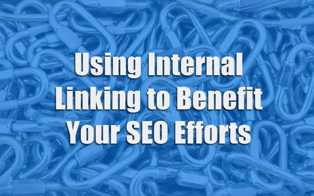 Using Internal Linking To Benefit Your SEO Efforts